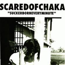 Scared Of Chaka : Suckerborneveryminute Scared Of Chaka : Suckerborneveryminute